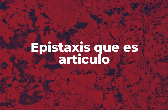 Epistaxis que es Articulo
