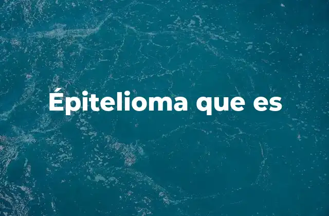 Épitelioma que es