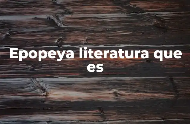 Epopeya Literatura que es