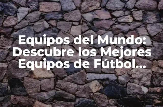 Equipos Del Mundo: Descubre los Mejores Equipos de Fútbol, Fórmula 1 y Más