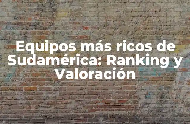 Equipos Más Ricos de Sudamérica: Ranking y Valoración
