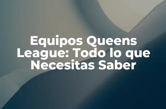 Equipos Queens League: Todo Lo que Necesitas Saber 2 Los Ocho Equipos Fundadores de la Queens League