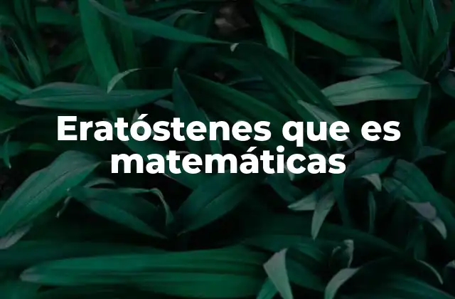 Eratóstenes que es Matemáticas