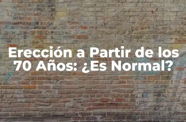 Erección a Partir de los 70 Años: ¿es Normal?