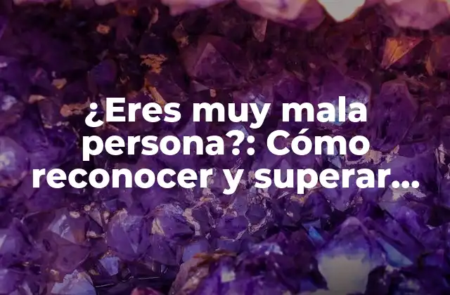 ¿eres Muy Mala Persona?: Cómo Reconocer y Superar Patrones Negativos