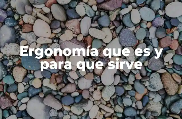 Ergonomía que es y para que Sirve