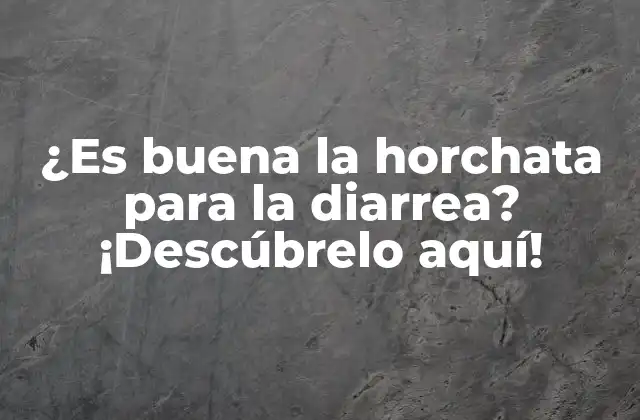 ¿es Buena la Horchata para la Diarrea? ¡descúbrelo Aquí!