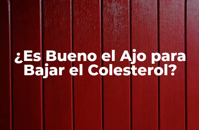 ¿es Bueno el Ajo para Bajar el Colesterol?