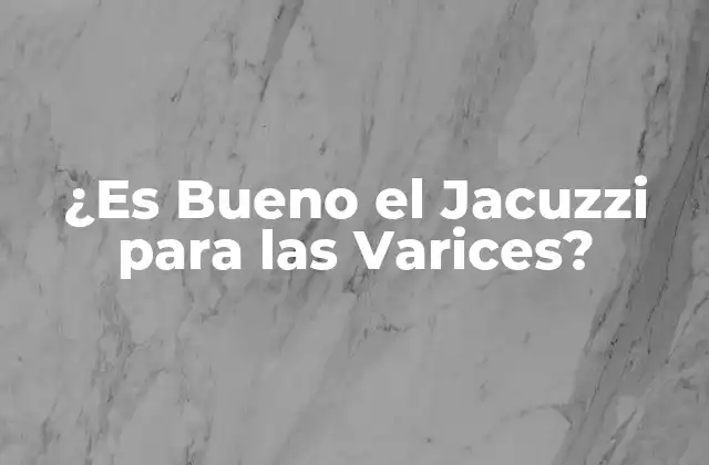 ¿es Bueno el Jacuzzi para las Varices?