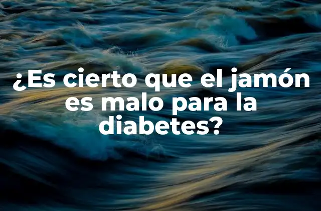 ¿es Cierto que el Jamón es Malo para la Diabetes?