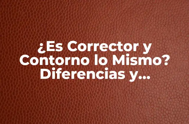 ¿es Corrector y Contorno Lo Mismo? Diferencias y Similitudes