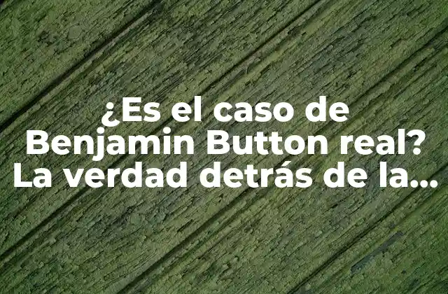 ¿es el Caso de Benjamin Button Real? la Verdad Detrás de la Curiosa Condición