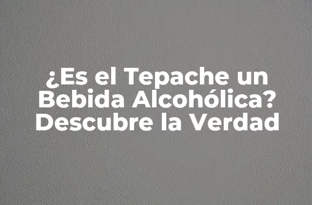 La Composición Química del Tepache