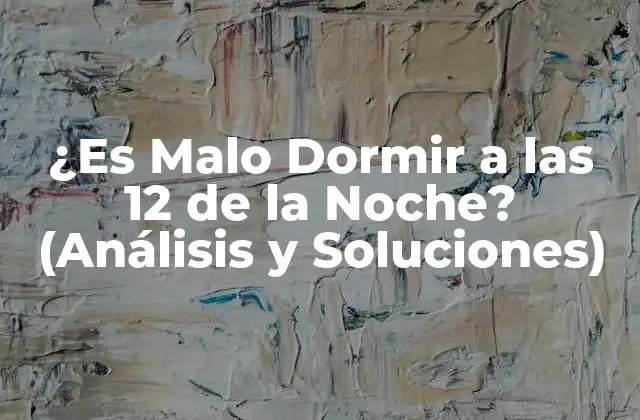 ¿es Malo Dormir a las 12 de la Noche? (análisis y Soluciones)