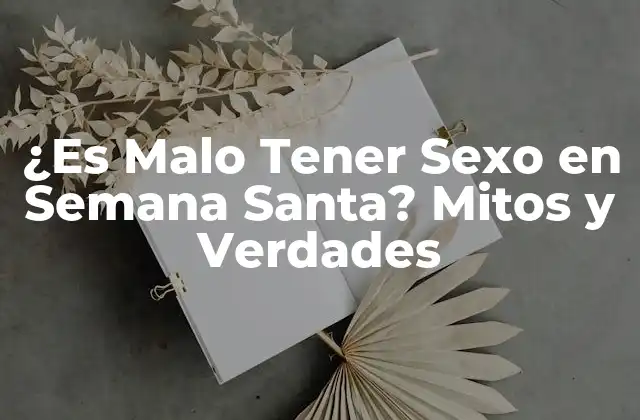 ¿es Malo Tener Sexo en Semana Santa? Mitos y Verdades