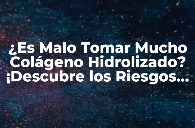 ¿es Malo Tomar Mucho Colágeno Hidrolizado? ¡descubre los Riesgos y Beneficios!