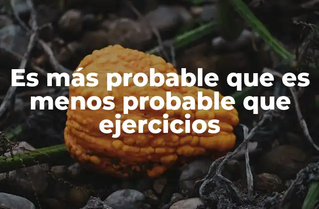 Es Más Probable que es Menos Probable que Ejercicios