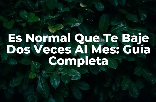 Es Normal que Te Baje Dos Veces Al Mes: Guía Completa 2 ¿Qué Es la Menstruación?