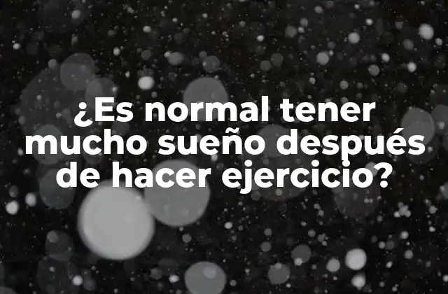 ¿es Normal Tener Mucho Sueño Después de Hacer Ejercicio?