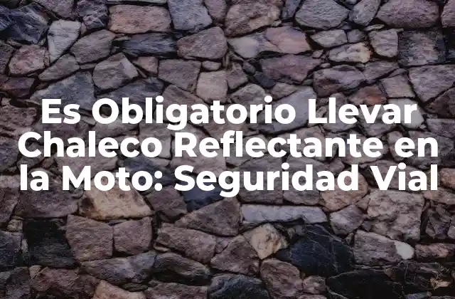 Es Obligatorio Llevar Chaleco Reflectante en la Moto: Seguridad Vial