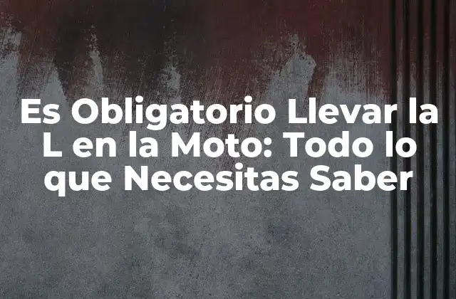 Es Obligatorio Llevar la L en la Moto: Todo Lo que Necesitas Saber