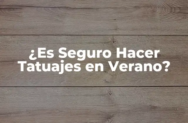 ¿es Seguro Hacer Tatuajes en Verano?