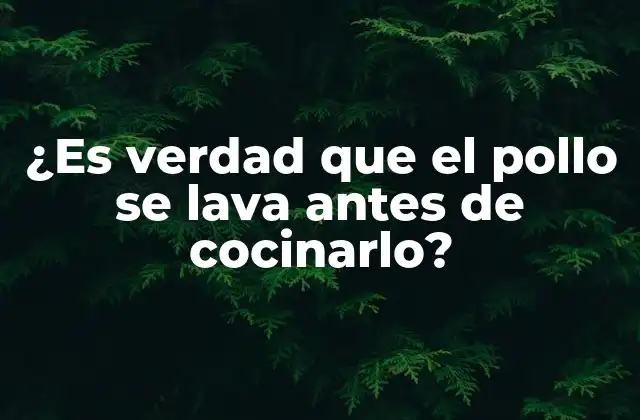 ¿es Verdad que el Pollo Se Lava Antes de Cocinarlo?