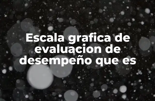Escala Grafica de Evaluacion de Desempeño que es