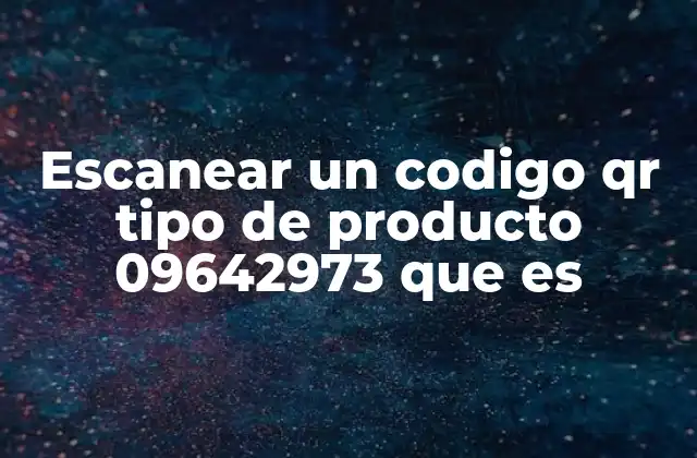 Escanear un Codigo Qr Tipo de Producto 09642973 que es