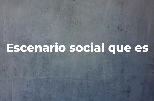 Escenario Social que es