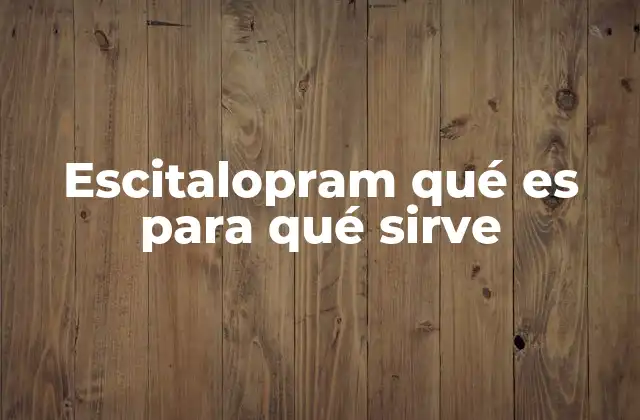 El rol del escitalopram en la salud mental