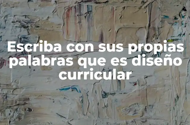 La importancia del diseño curricular en la educación moderna