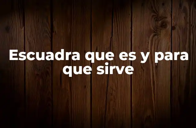 Escuadra que es y para que Sirve