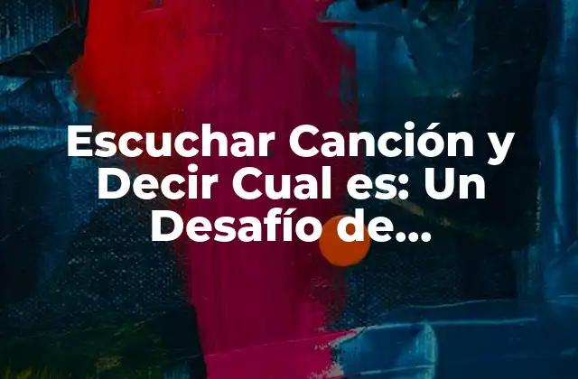 Escuchar Canción y Decir Cual Es: un Desafío de Reconocimiento