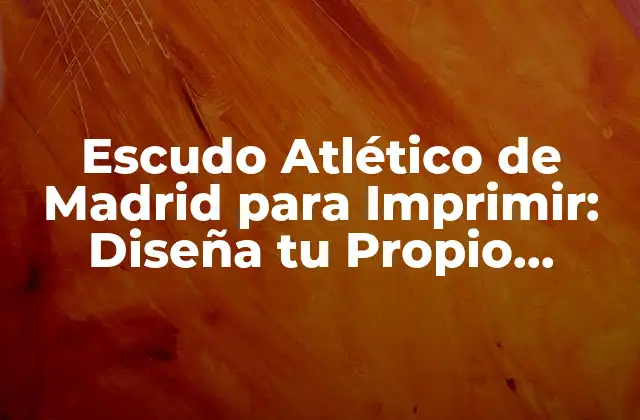 Escudo Atlético de Madrid para Imprimir: Diseña Tu Propio Emblema
