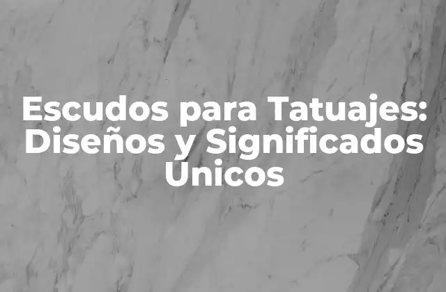 Escudos para Tatuajes: Diseños y Significados Únicos