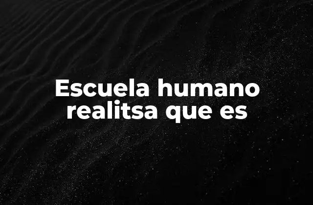 Escuela Humano Realitsa que es
