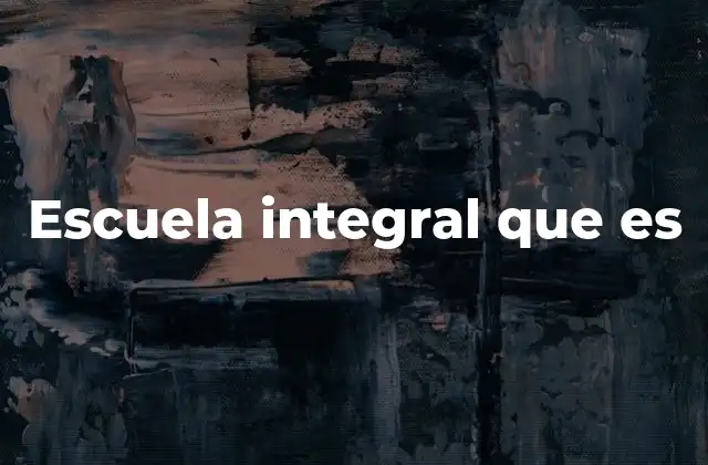 Escuela Integral que es
