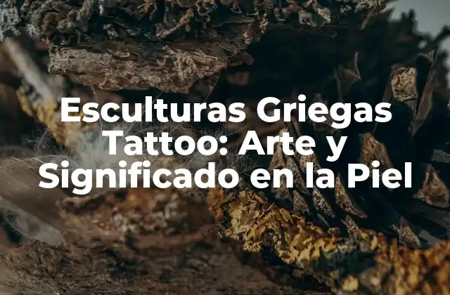 Esculturas Griegas Tattoo: Arte y Significado en la Piel