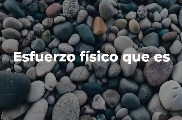 Esfuerzo Físico que es