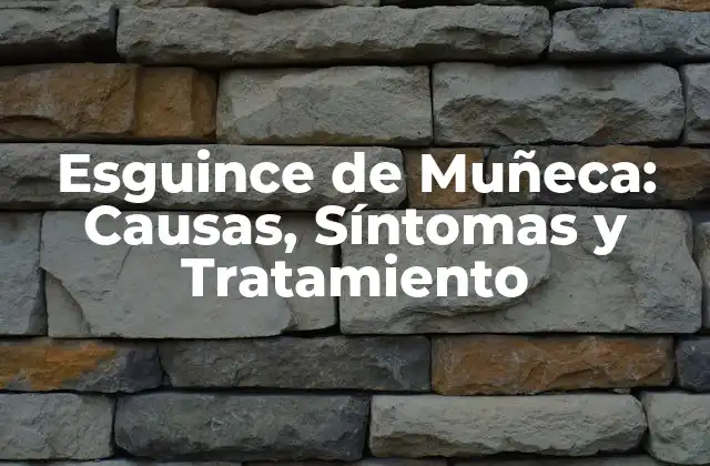 Esguince de Muñeca: Causas, Síntomas y Tratamiento