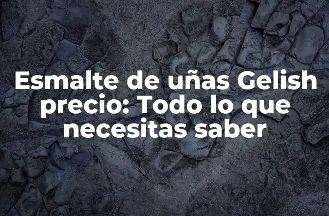 ¿Cuánto cuesta el esmalte de uñas Gelish?