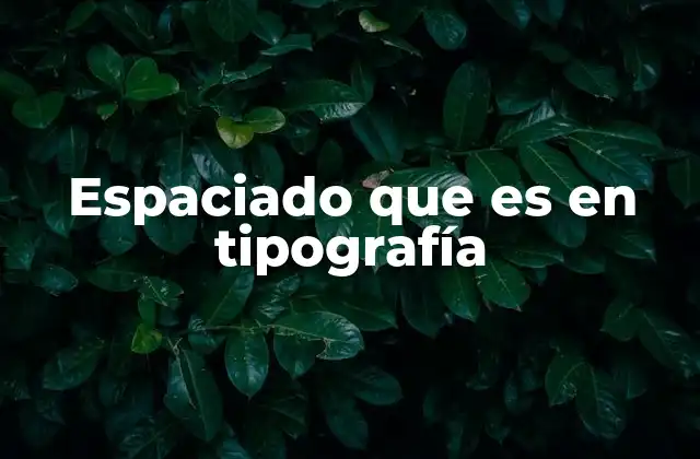Espaciado que es en Tipografía