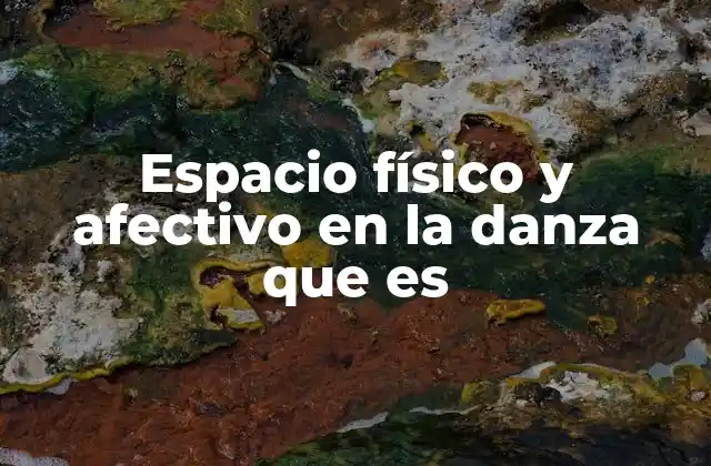 Espacio Físico y Afectivo en la Danza que es
