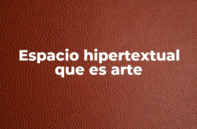 Espacio Hipertextual que es Arte