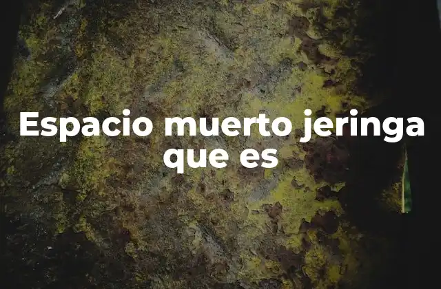 Espacio Muerto Jeringa que es