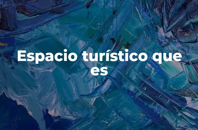Espacio Turístico que es