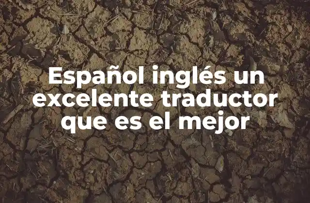 Español Inglés un Excelente Traductor que es el Mejor