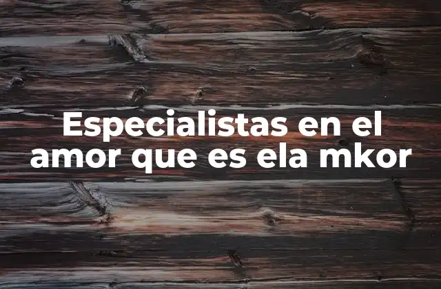 Especialistas en el Amor que es Ela Mkor