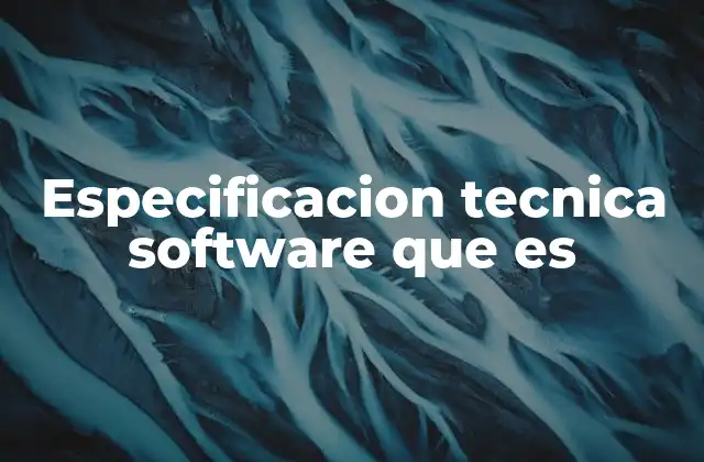 Especificacion Tecnica Software que es